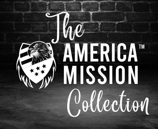 The America Mission Collection by Patriot Choice Inc. Please check it out and order your favorite America Mission designs direct. 20% of profits go to our 501(c)4 advocacy arm.