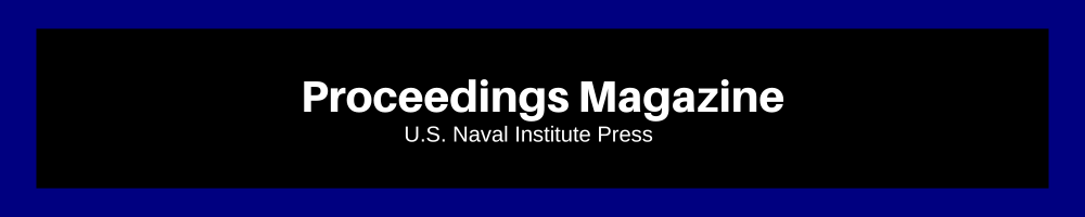 An image with a blue border and a black central banner featuring the text "Proceedings Magazine" in bold white letters, accompanied by "U.S. Naval Institute Press" in smaller white text below, presenting a polished and authoritative design.