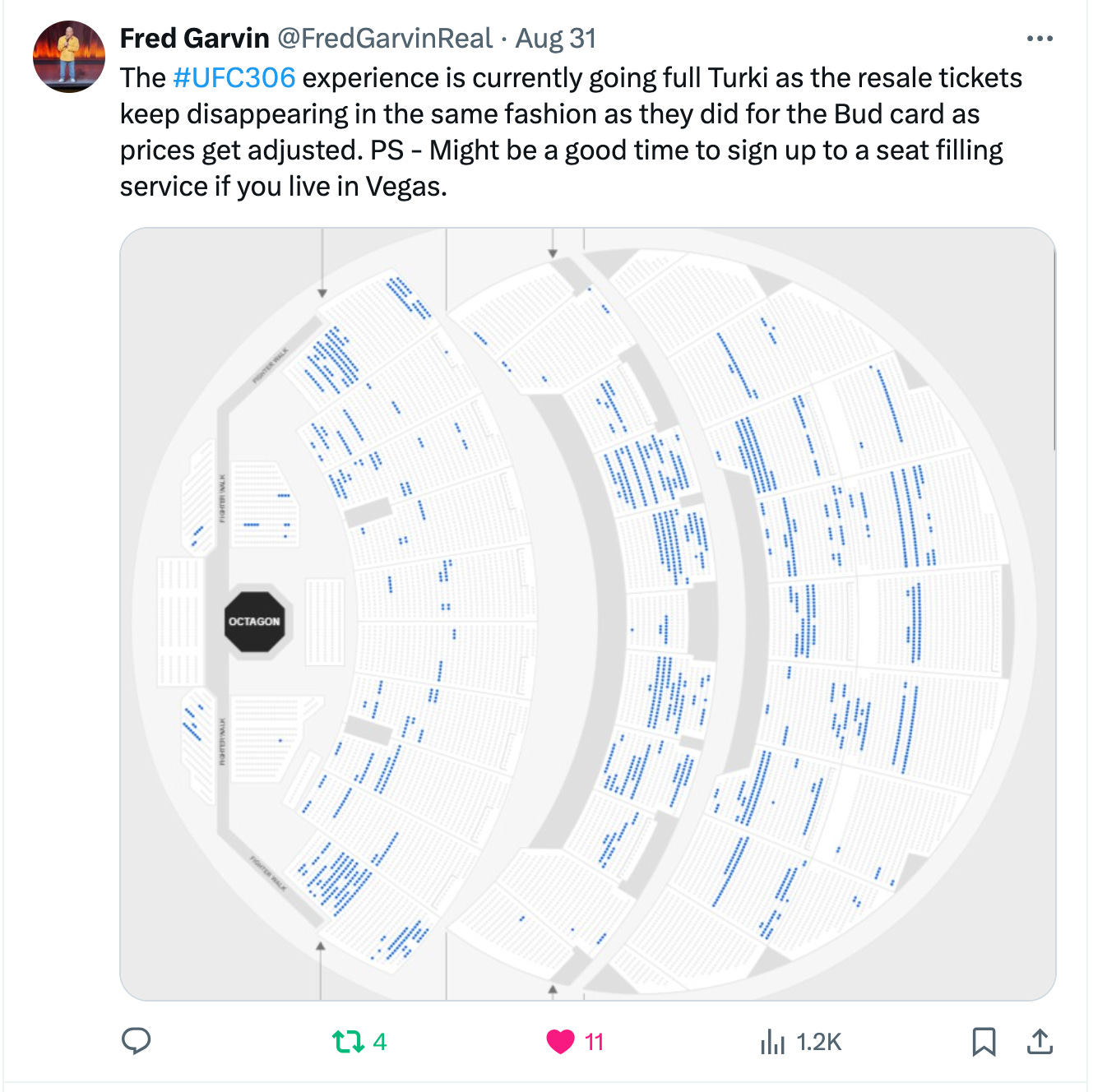 @FredGarvinReal · Aug 31 The #UFC306 experience is currently going full Turki as the resale tickets keep disappearing in the same fashion as they did for the Bud card as prices get adjusted. PS - Might be a good time to sign up to a seat filling service if you live in Vegas.