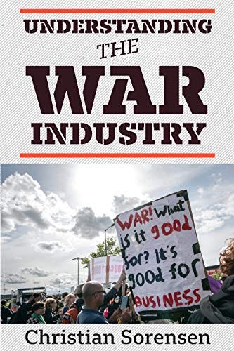 Understanding the War Industry eBook : Christian Sorensen: Kindle Store - Amazon.com
