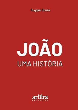 João: Uma história - Ruggeri Souza