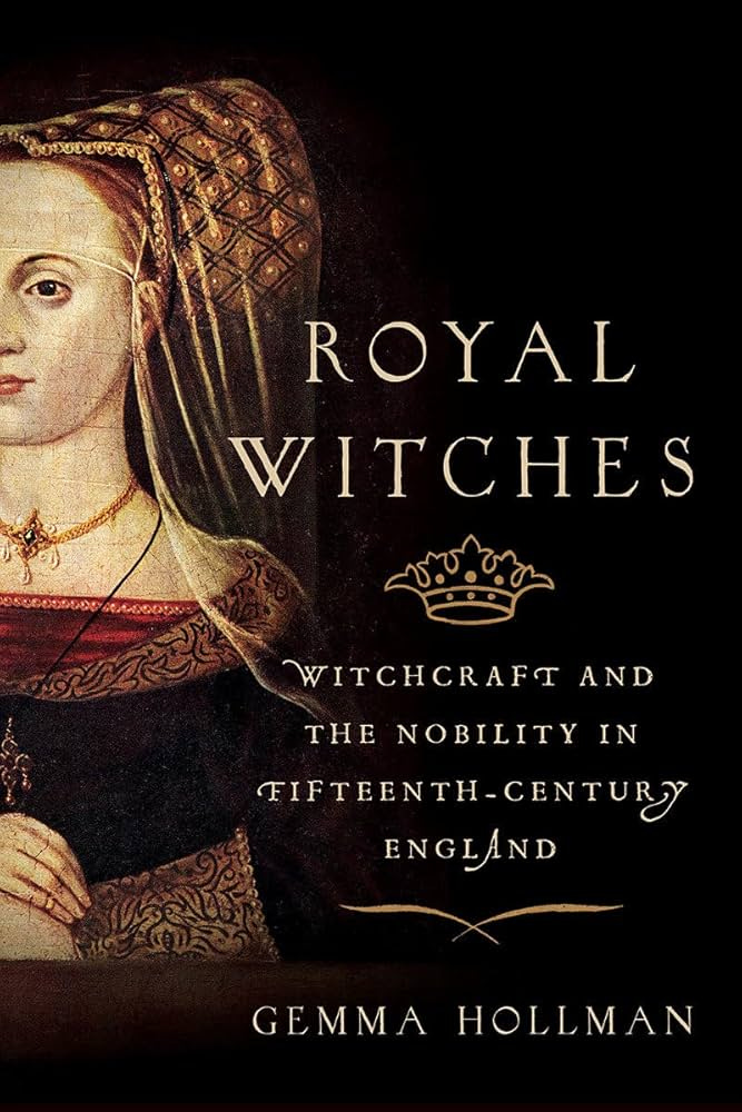 Royal Witches: Witchcraft and the Nobility in Fifteenth-Century England:  Hollman, Gemma: 9781643133324: Amazon.com: Books