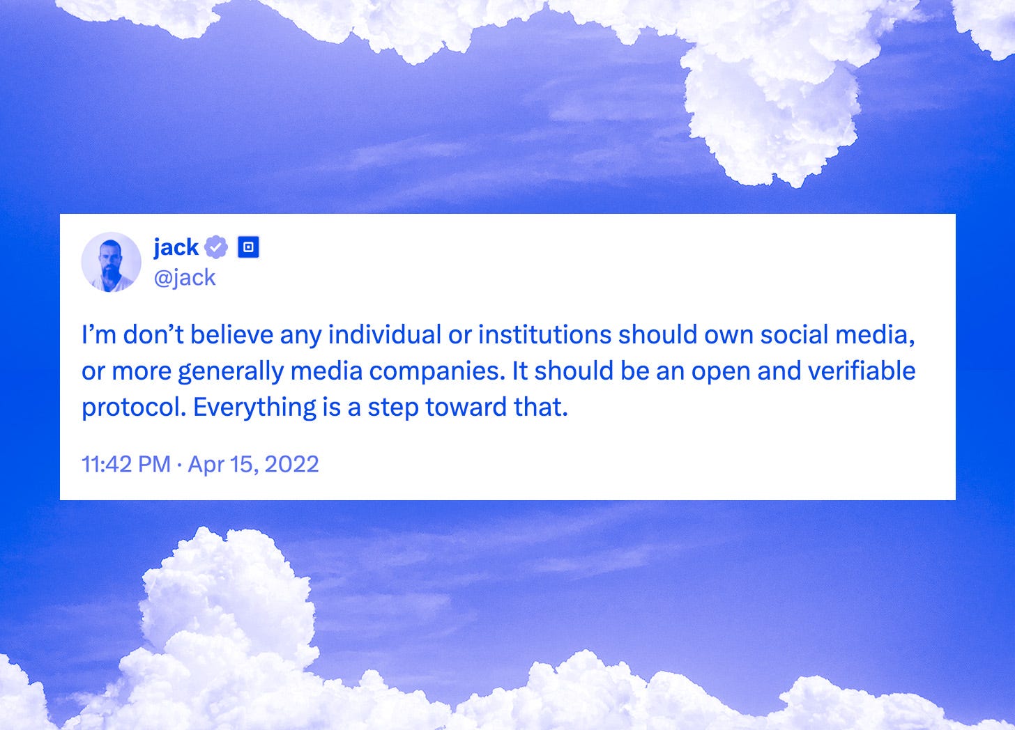 A sky background with a tweet from Jack (Dorsey): I'm don't believe any individual or institutions should own social media..."