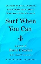 Surf When You Can: Lessons in Life, Loyalty, and Leadership from a Maverick Navy Captain