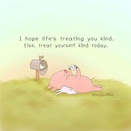 Be kind to yourself Memes and Images - Imgur