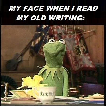 Scrunchy faced Kermit the Frog when he “reads his old writing.”