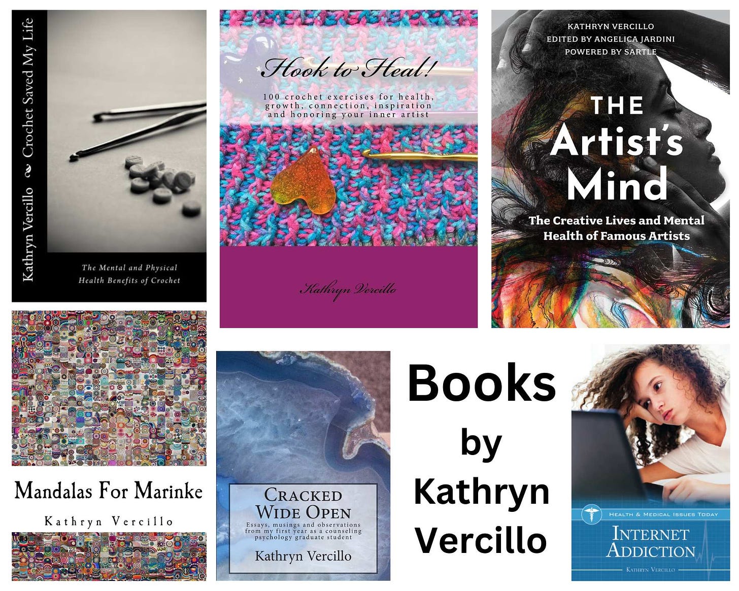 A gallery of books by Kathryn Vercillo with the following titles: Crochet Saved My Life, Hook to Heal!, The Artist's Mind, Mandalas for Marine, Cracked Wide Open, and Internet Addiction