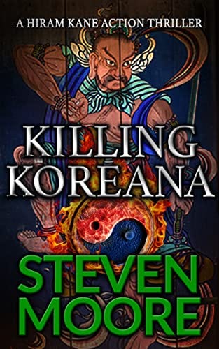 Killing Koreana: A Hiram Kane Action Thriller #9 (The Hiram Kane International Action Thriller Series) by [Steven Moore]