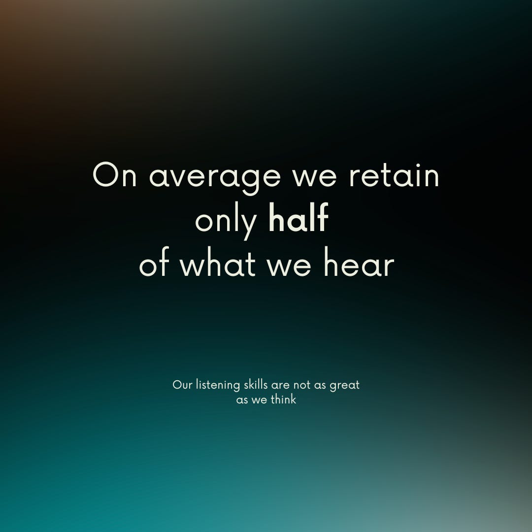 Our listening skills are not as great as we think: On average, we retain only half of what we hear