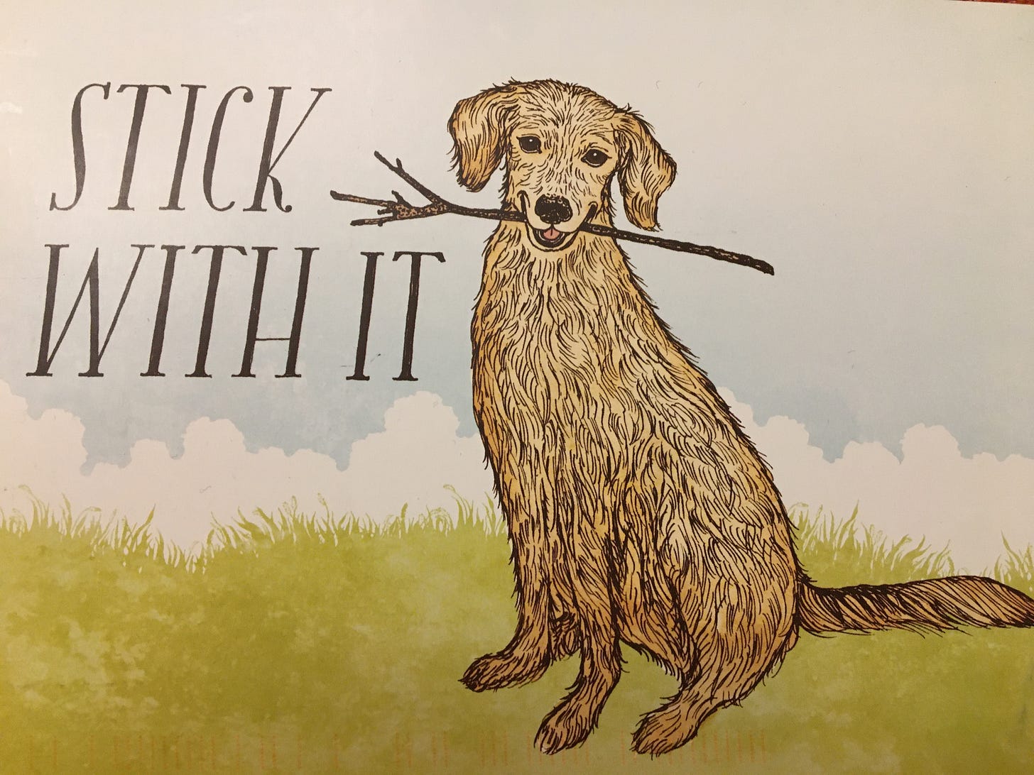 picture of a dog with a stick in their mouth that says, "Stick with it"