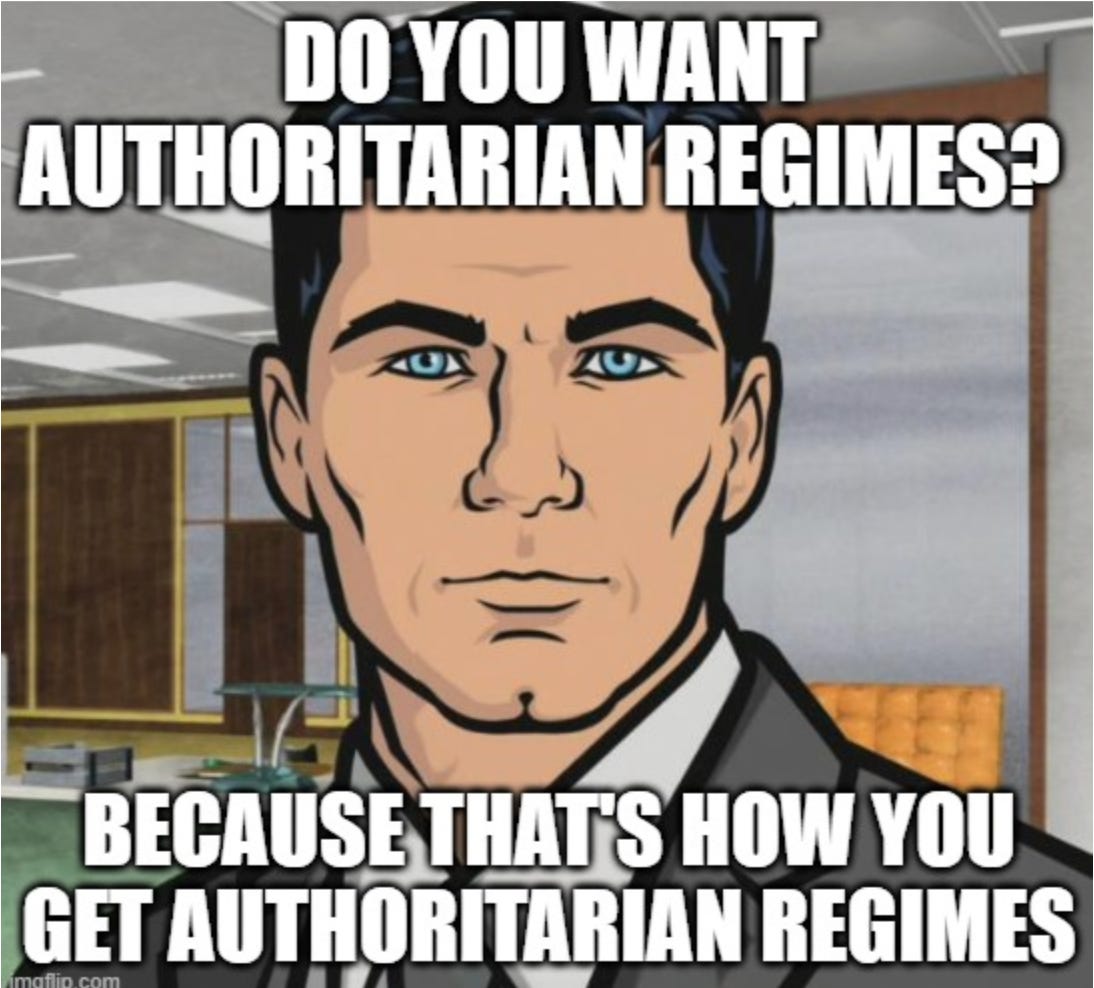 Cartoon image of man's face in suit with caption "do you want authoritarian regimes? because that's how you get authoritarian regimes."