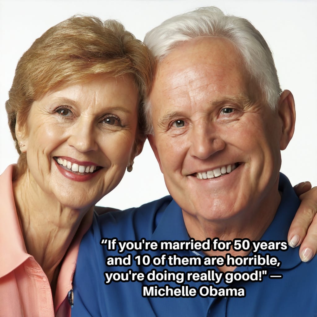 Handsome 75-year-old white couple with this inset caption: "If you're married for 50 years and 10 of them are horrible, you're doing really good!" — Michelle Obama
