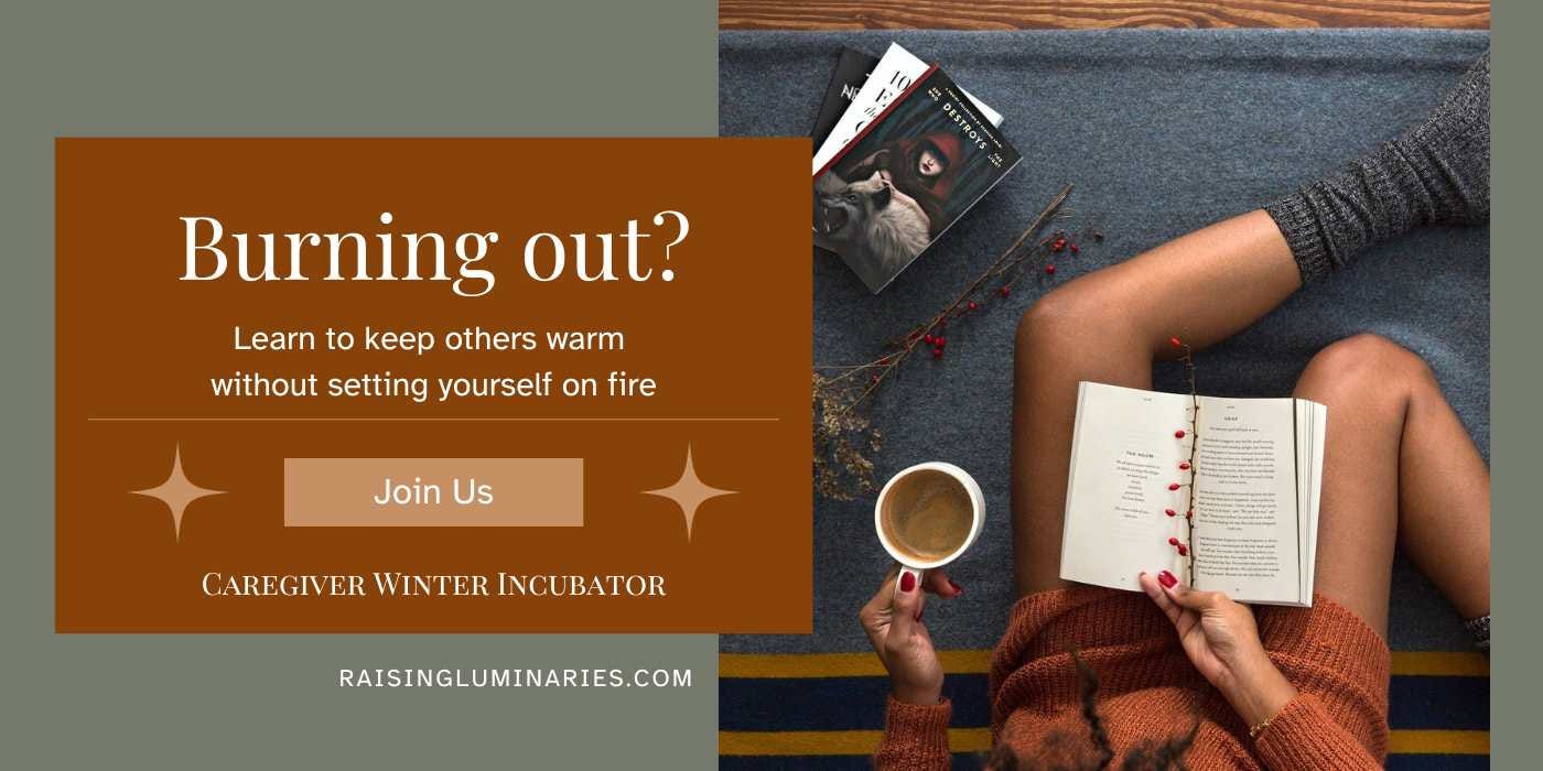 burning out? learn to keep others warm without setting yourself on fire join the caregiver winter incubator