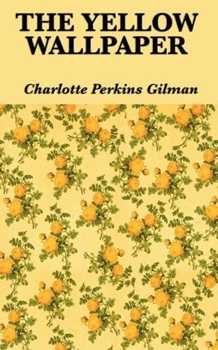 The Yellow Wallpaper by Charlotte Perkins Gilman