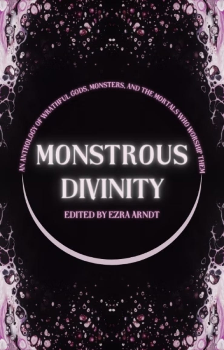 Monstrous Divinity anthology, edited by Ezra Arndt