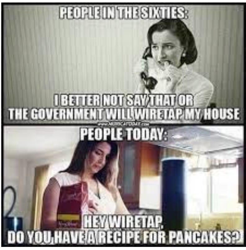 Two panels, stacked horizontally. The top is a b&W picture of a scared looking woman on the phone. "People in the Sixties: I better not say that or the government will wire tap my house."Bottom panel: Picture of a woman looking unconcerned. "People today: Hey wiretap, do you have a recipe for pancakes?"