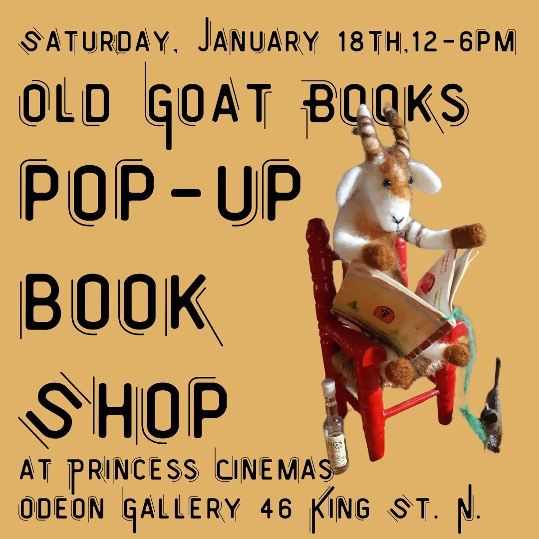 Old Goat Books Pop-Up Book Shop poster. Princess Cinemas Odeon Gallery 46 King St N. Jan 18th, 12-6pm