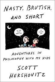 Nasty, Brutish, and Short: Adventures in Philosophy with My Kids:  Hershovitz, Scott: 9781984881816: Amazon.com: Books