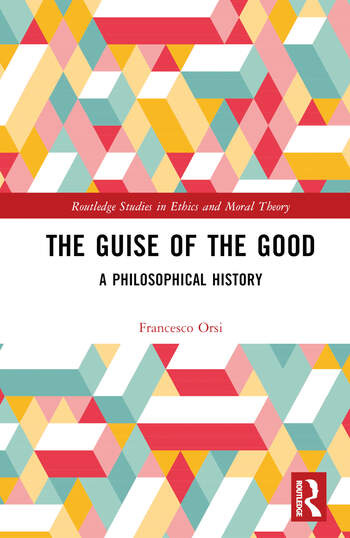 The Guise of the Good: A Philosophical History book cover