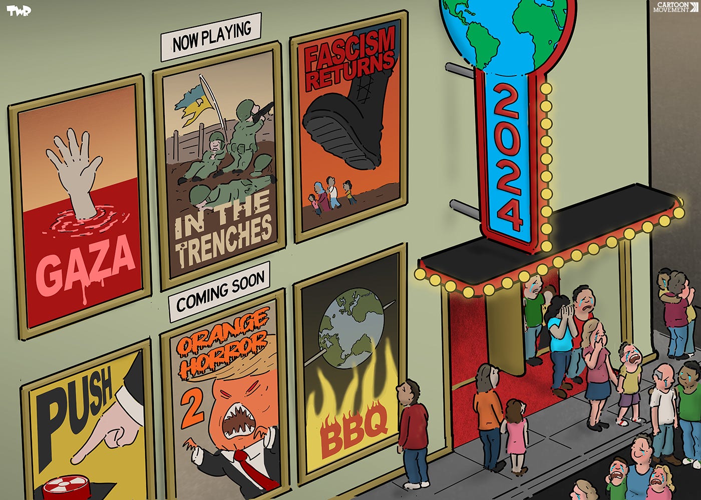 Cartoon showing the outside of a cinema titled '2024'. Movie posters decorate the wall, showing what is playing now and what is coming soon. The posters are titled Gaza (a hand sticking out of a sea of blood), In the trenches (showing exhausted Ukrainian soldiers in a trench), Fascism returns (showing a giant boot stomping on refugees), Push (showing a finger about to push a nuclear button), Orange horror 2 (showing a monster in the shape of Trump) and BBQ (showing the earth being roasted). The people who a