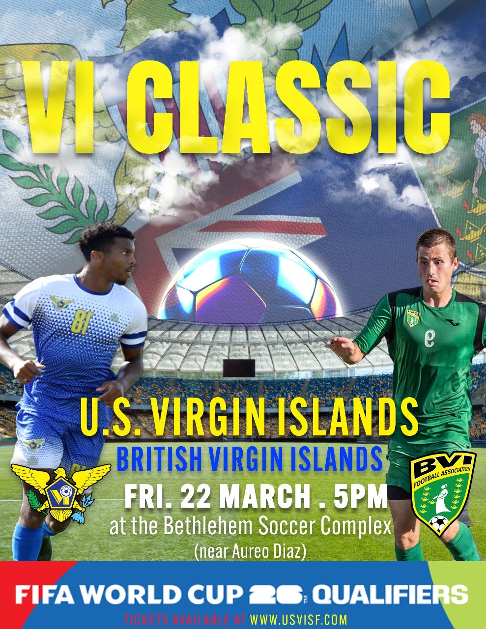 May be an image of 2 people, people playing football, people playing soccer and text that says 'VI CLASSIC 81 U.S. VIRGIN ISLANDS BRITISH VIRGIN ISLANDS BY ASSOCIATION FRI. 22 MARCH 5PM FOOTBALL at the Bethlehem Soccer Complex (near Aureo Diaz) FIFA WORLD CUP QUALIFIERS ÛKETAVAILABLET WWW.USVISF.COM'