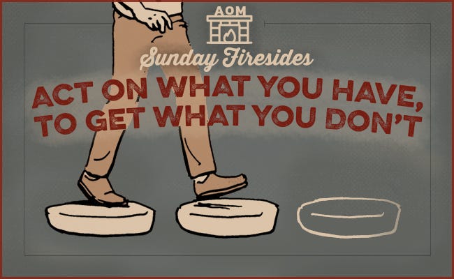 Act on What You Have, to Get What You Don’t poster.
