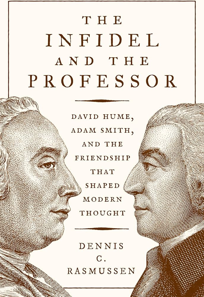 The Infidel and the Professor: David Hume, Adam Smith, and the Friendship  That Shaped Modern Thought : Rasmussen, Dennis C.: Amazon.com.au: Books