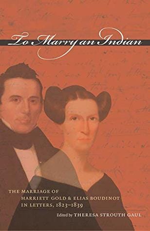 To Marry an Indian: The Marriage of Harriett Gold and Elias Boudinot in Letters, 1823-1839 by Harriett Gold Boudinot, Elias Boudinot, Theresa Strouth Gaul 