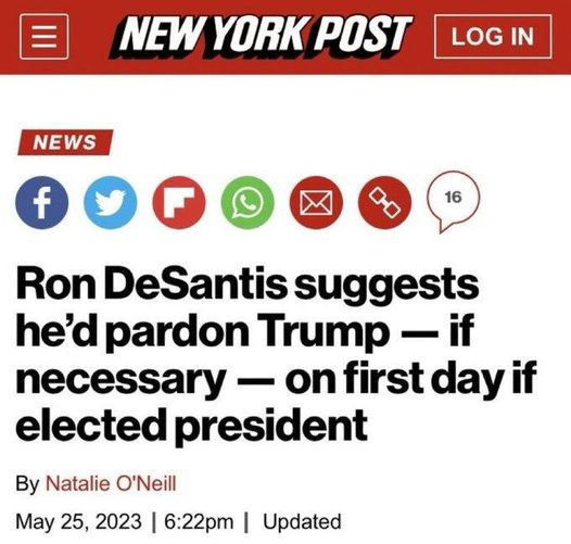 May be an image of the Oval Office and text that says 'NEW YORK POST LOG IN NEWS f 16 Ron DeSantis suggests he'd pardon Trump if necessary on first day if elected president By Natalie O'Neill May 25, 2023 6:22pm I Updated'