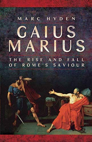 Gaius Marius: The Rise and Fall of Rome's Saviour eBook : Hyden, Marc:  Kindle Store - Amazon.com