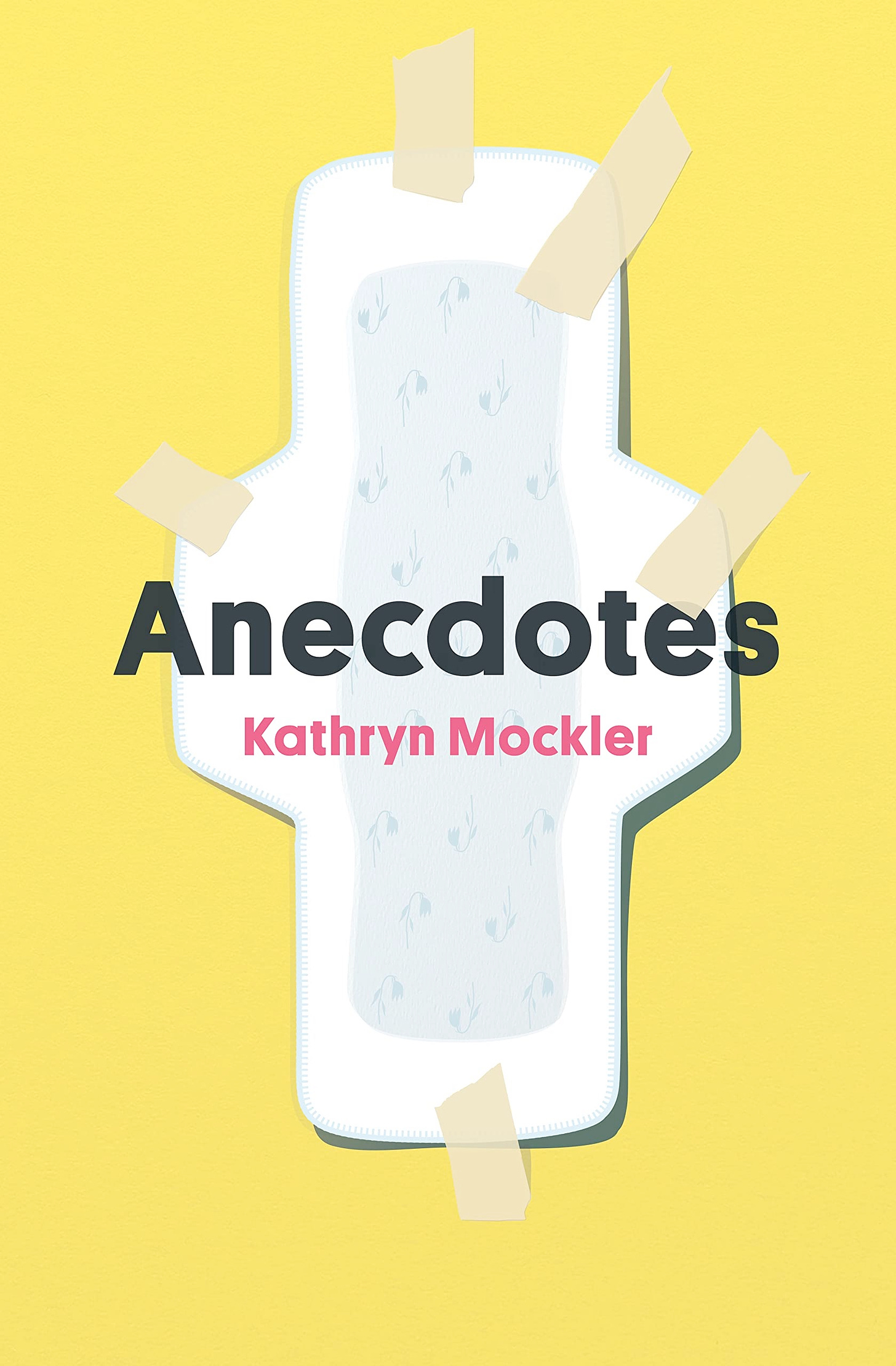 A maxi pad taped to a yellow wall over which the text Anecdotes by Kathryn Mockler