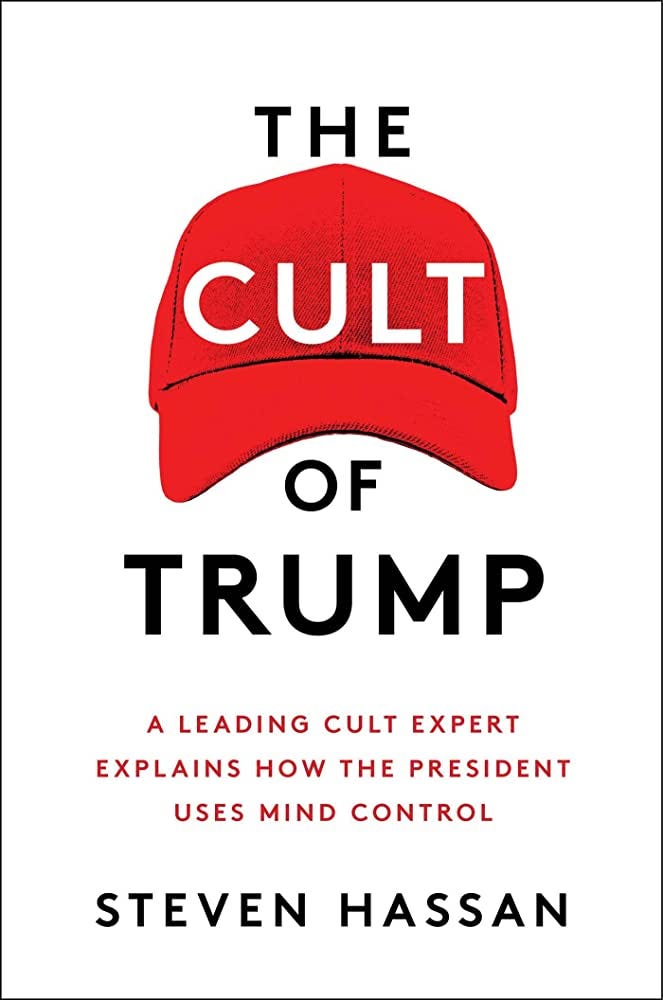 The Cult of Trump: A Leading Cult Expert Explains How the President Uses  Mind Control: 9781982127336: Hassan, Steven: Books - Amazon.com
