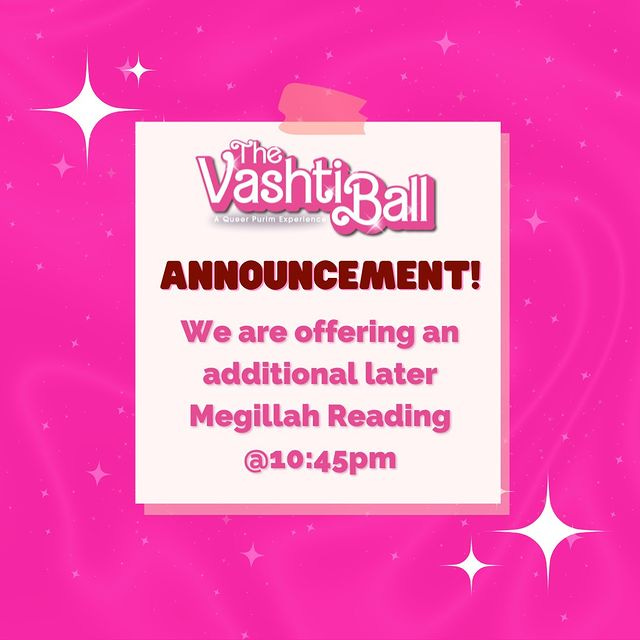 Photo by JQY on March 20, 2024. May be a graphic of card, magazine, ball, poster, book and text that says 'VashtiBall Purim Experience The Queer ANNOUNCEMENT! We are offering an additional later Megillah Reading @10:45pm'.