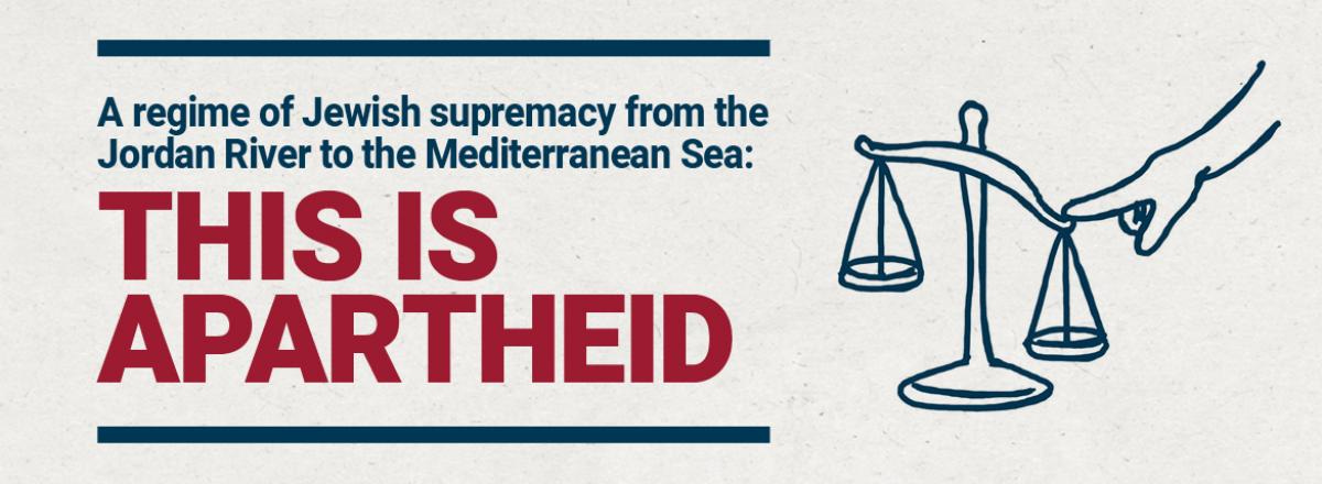 A regime of Jewish supremacy from the Jordan River to the Mediterranean Sea: This is apartheid