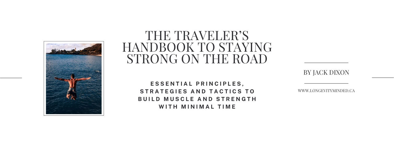 The Traveler’s Handbook to Staying Strong On The Road: Essential Principles, Strategies, and Tactics to Build Muscle and Strength with Minimal Time