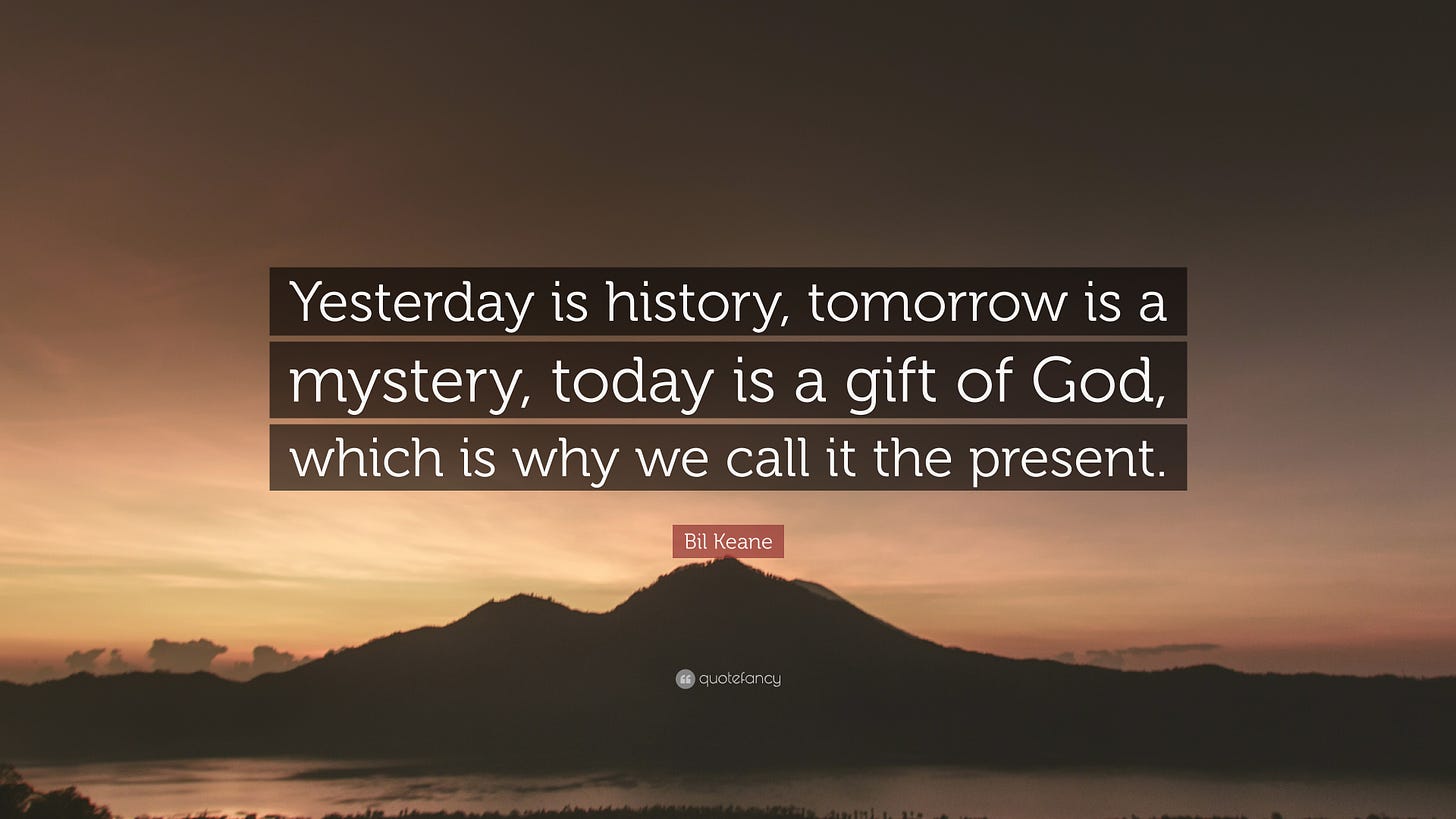 Bil Keane Quote: "Yesterday is history, tomorrow is a mystery, today is a gift of God, which is ...
