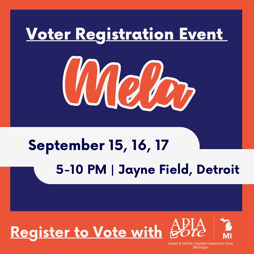 May be an image of text that says 'Voter Registration Event Mela September 15, 16, 17 5-10 PM I Jayne Field, Detroit Register to Vote with Dote APIA MI Asian Pacific Islander American Vote Michigan'