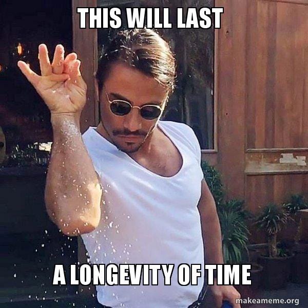 This will last a longevity of time - SaltBae or Salt Bae Meme Generator