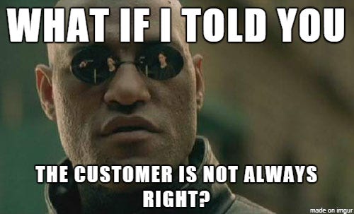 The Customer is (Not!) Always Right