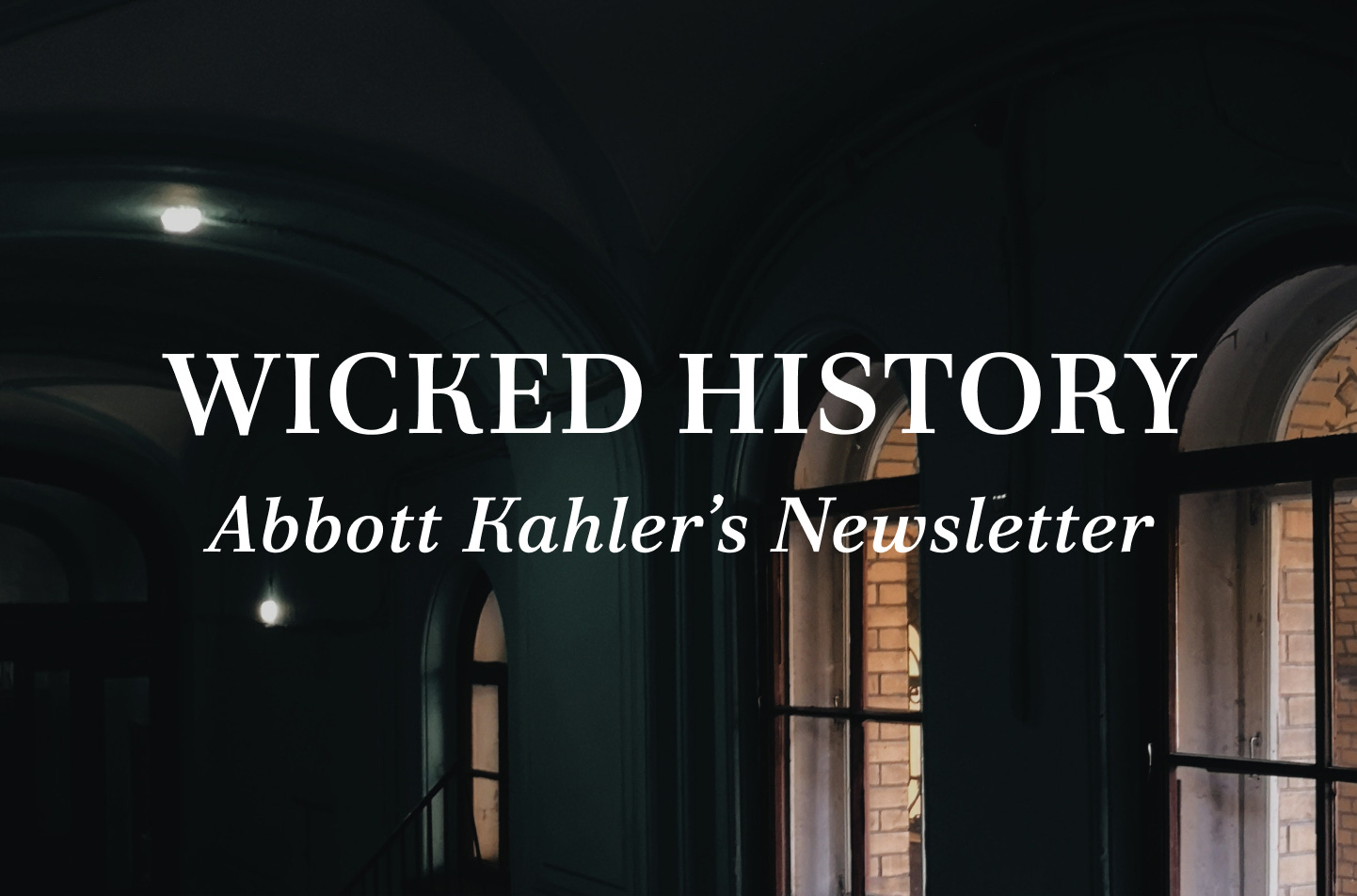 Wicked History, Abbott Kahler's Newsletter