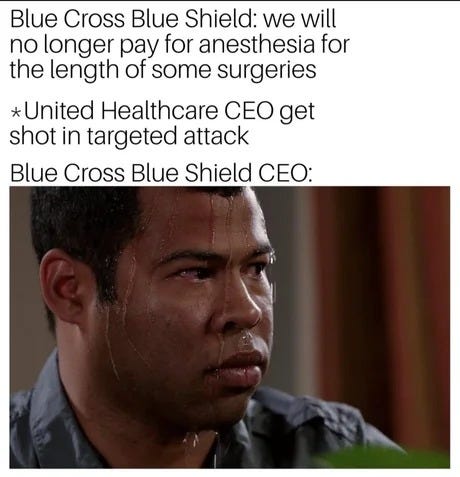 Character from Get Out sweats profusely. Above, the caption: BlueCross BlueSheild will no longer pay for anesthesia for the length of some surgeries. *United Healthcare CEO get shot in targeted attack. BlueCross BlueShield CEO is sweating. 