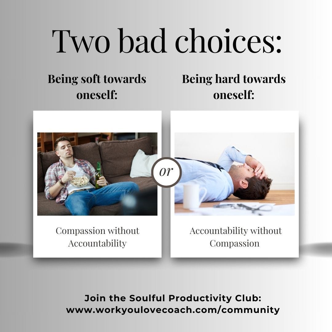 Two bad choices: being soft towards oneself (compassion without accountability) or being hard on oneself (accountabilit without compassion). 