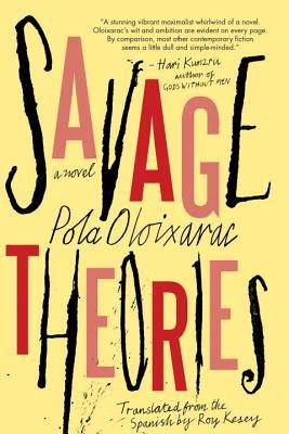 Savage Theories by Pola Oloixarac | Goodreads