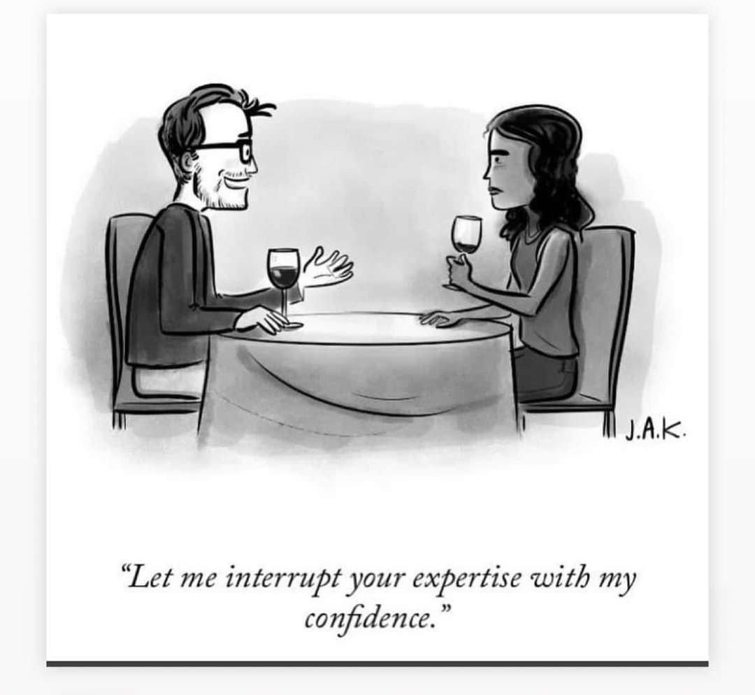 A cartoon of a man and a women, sitting at a table with glasses of wine. The man is talking and holding out his hand expressively. The women is frowning at him. Caption: "let me interrupt your expertise with my confidence"