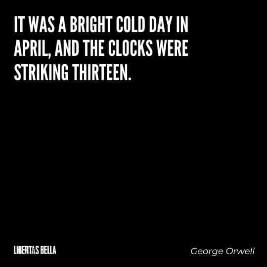 1984 Quotes - "It was a bright cold day in April, and the clocks were striking thirteen."