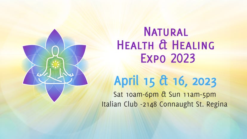 May be an image of flower and text that says 'NATURAL HEALTH it HEALING EXPO 2023 April 15 ct 16, 2023 Sat 10am-6pm ct Sun 11am-5pm 11an Italian Club -2148 Connaught St. Regina'