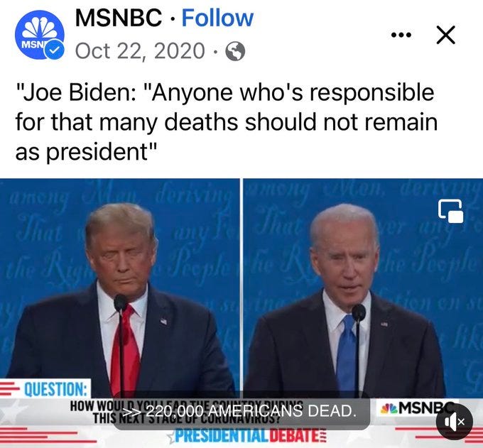 Biden on MSNBC in October 2020: "220,000 Americans dead. Anyone responsible for that many deaths should not remain as President."