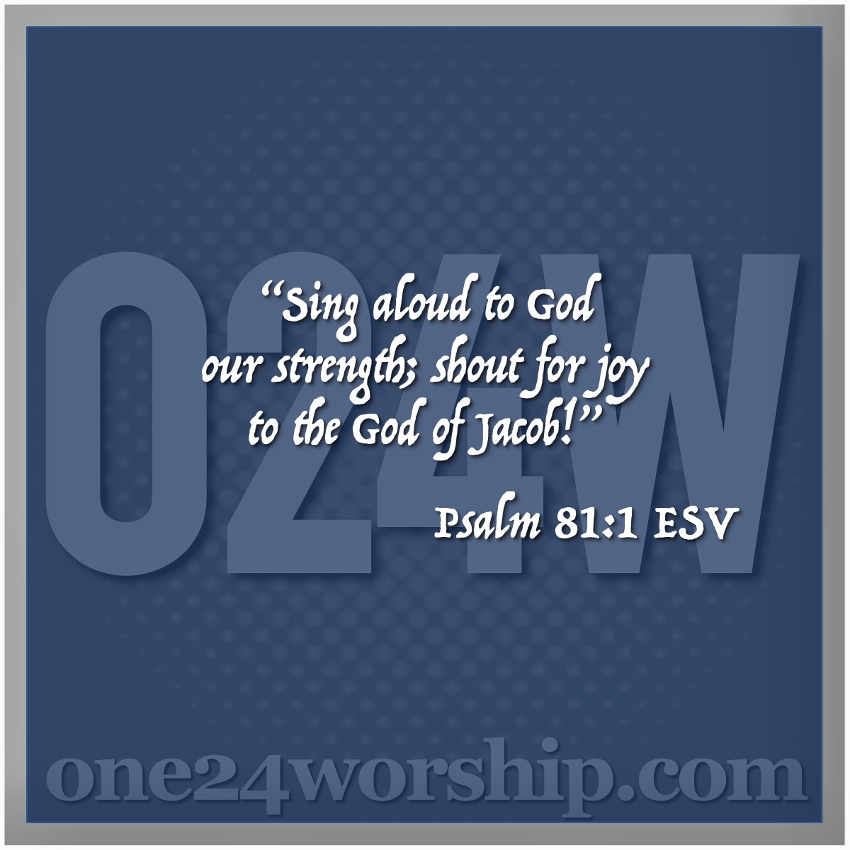 Image of the one24worship logo with Psalm 81:1 quote superimposed.