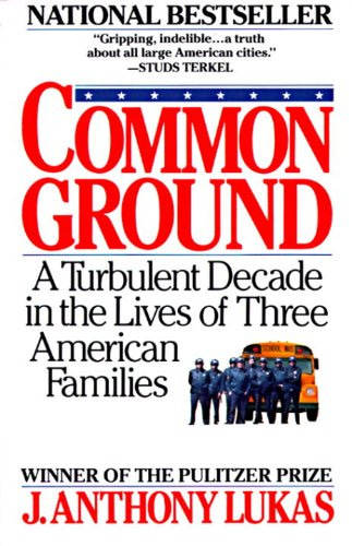 Common Ground: A Turbulent Decade in the Lives of Three American Families  eBook : Lukas, J. Anthony: Amazon.ca: Kindle Store