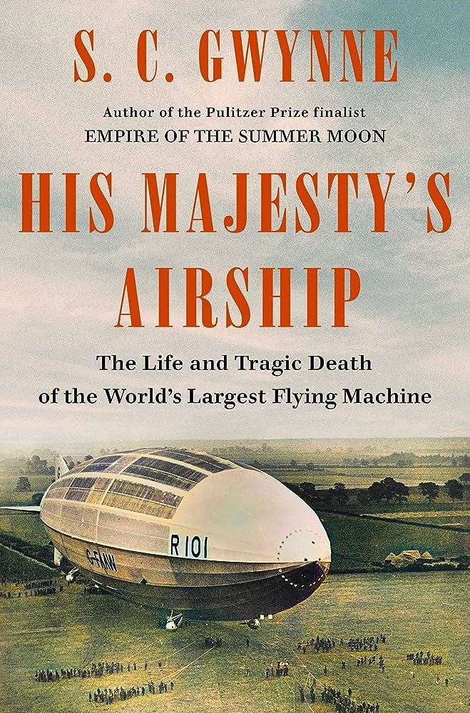 His Majesty's Airship: The Life and Tragic Death of the World's Largest  Flying Machine: Gwynne, S. C.: 9781982168278: Amazon.com: Books